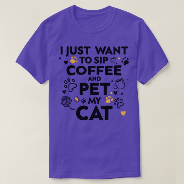 Ich wollte nur, Kaffee zu trinken und meine Katze  T-Shirt (Design vorne)