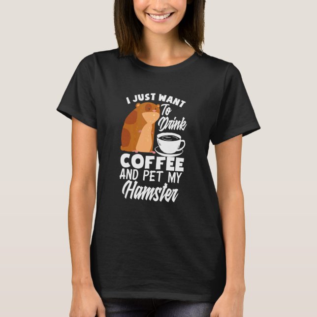Ich Wollte nur, Kaffee zu trinken und meinen Hamst T-Shirt (Vorderseite)
