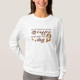 Ich Wollte nur, Kaffee zu trinken und meinen Hund- T-Shirt