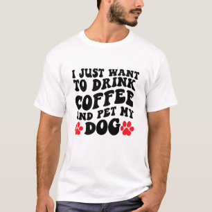 Ich Wollte nur, Kaffee zu trinken und meinen Hund  T-Shirt