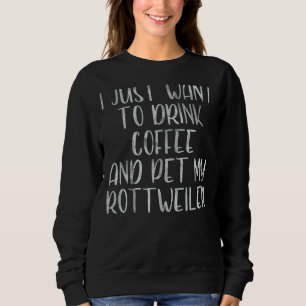Ich Wollte nur, Kaffee zu trinken und meinen Rottw Sweatshirt