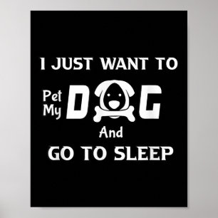 Ich Wollte nur, meinen Hund zu pflücken und schlaf Poster