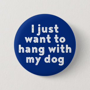 Ich Wollte nur, mit meinem Hund zu hingen. Button