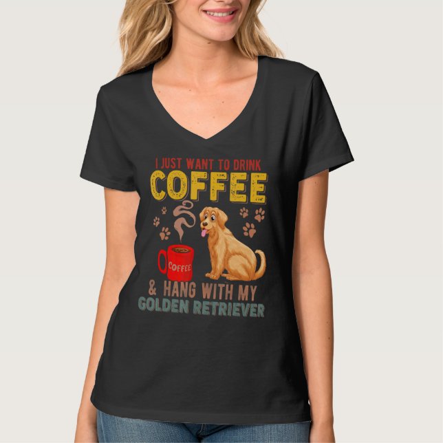Ich Wollte nur, mit meiner Goldenen Rück Kaffee zu T-Shirt (Vorderseite)