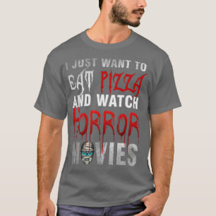 Ich Wollte nur, Pizza zu essen und Horror-Filme zu T-Shirt