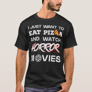 Ich Wollte nur, Pizza zu essen und Horror-Filme zu T-Shirt