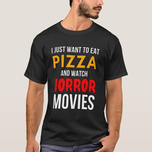 Ich Wollte nur, Pizza zu essen und Horror-Filme zu T-Shirt (Vorderseite)