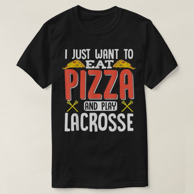 Ich Wollte nur, Pizza zu essen und Lacrosse Funny  T-Shirt (Design vorne)
