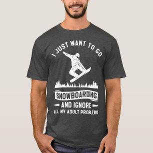 Ich Wollte nur, Snowboarden zu gehen und alle mein T-Shirt
