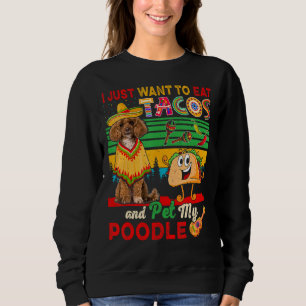 Ich Wollte nur, Tacos zu essen und mein Poodle mex Sweatshirt