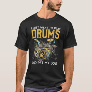 Ich Wollte nur, Trommeln zu spielen und meine Hund T-Shirt