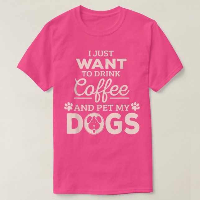 Ich Wollte nur, um Kaffee zu trinken und meine Hun T-Shirt (Design vorne)