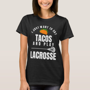 Ich Wollte nur, um Tacos zu essen und Lacrosse Fun T-Shirt