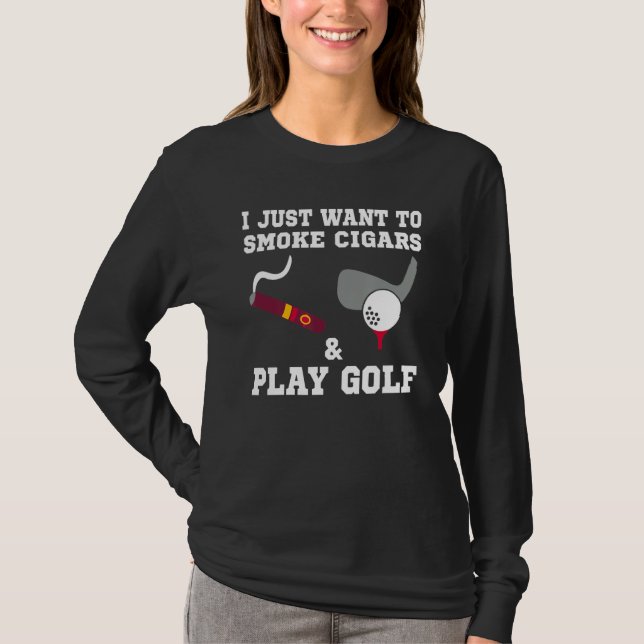 Ich Wollte nur, um Zigarren zu rauchen und Golf zu T-Shirt (Vorderseite)