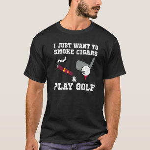 Ich Wollte nur, um Zigarren zu rauchen und Golf zu T-Shirt