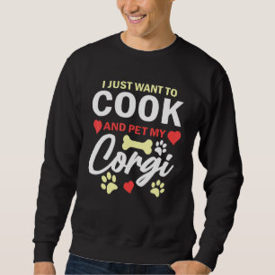 Ich Wollte nur, um zu kochen und meinen Corgi Nied Sweatshirt