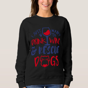 Ich Wollte nur, Wein E Rescue Hund zu trinken Sweatshirt