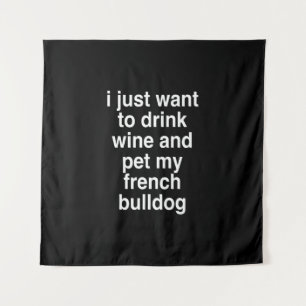 Ich Wollte nur Wein und meinen französischen Bulld Wandteppich