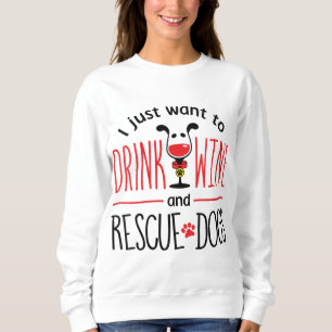 Ich Wollte nur, Wein zu trinken und Hunde zu rette Sweatshirt