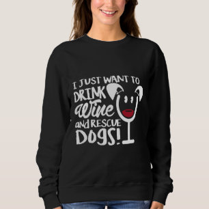 Ich Wollte nur, Wein zu trinken und Hunde zu rette Sweatshirt