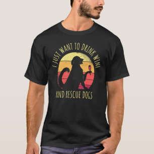 Ich Wollte nur, Wein zu trinken und Hunde zu rette T-Shirt