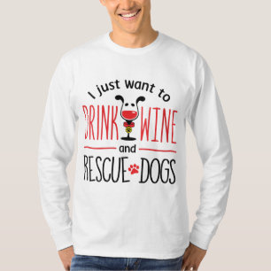Ich Wollte nur, Wein zu trinken und Hunde zu rette T-Shirt