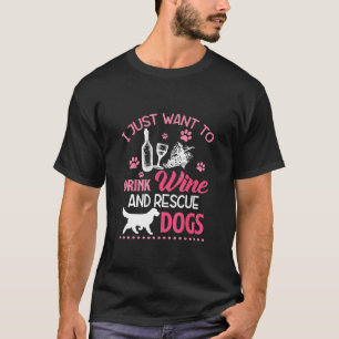 Ich Wollte nur, Wein zu trinken und Hunde zu rette T-Shirt