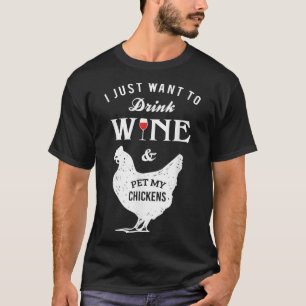 Ich Wollte nur, Wein zu trinken und meine Hühner z T-Shirt