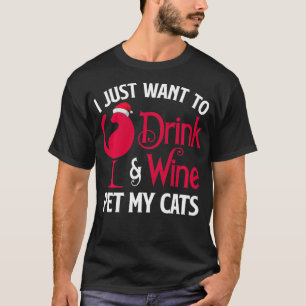 Ich Wollte nur, Wein zu trinken und meine Katze Sa T-Shirt