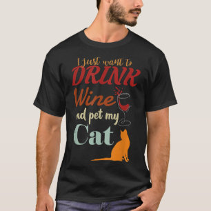 Ich Wollte nur, Wein zu trinken und meine Katze zu T-Shirt