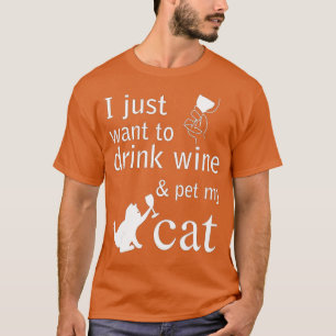 Ich wollte nur Wein zu trinken und meine Katze zu T-Shirt