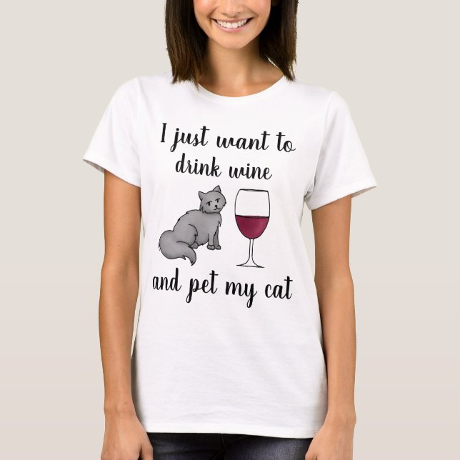 Ich Wollte nur, Wein zu trinken und meine Katze zu T-Shirt (Vorderseite)