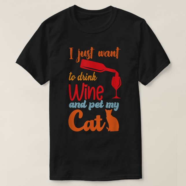 Ich Wollte nur, Wein zu trinken und meine Katze zu T-Shirt (Design vorne)