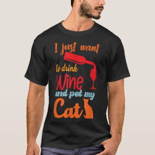 Ich Wollte nur, Wein zu trinken und meine Katze zu T-Shirt