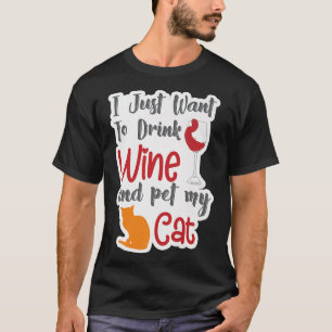 Ich Wollte nur, Wein zu trinken und meine Katze zu T-Shirt
