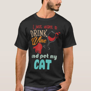 Ich Wollte nur, Wein zu trinken und meine Katze zu T-Shirt