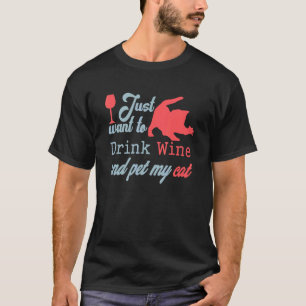 Ich Wollte nur, Wein zu trinken und meine Katze zu T-Shirt