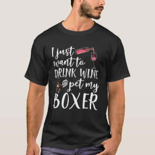 Ich Wollte nur, Wein zu trinken und meinen Boxerhu T-Shirt