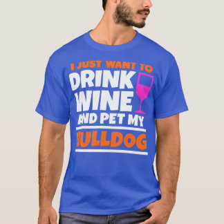 Ich wollte nur Wein zu trinken und meinen Bulldote T-Shirt