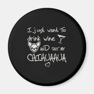 Ich Wollte nur, Wein zu trinken und meinen Chihuah Magnet