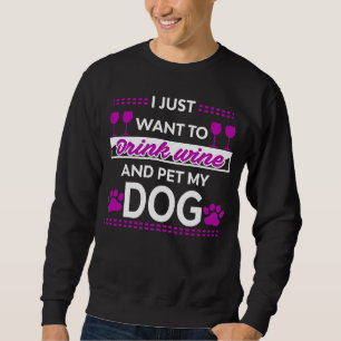 Ich Wollte nur, Wein zu trinken und meinen Hund Ni Sweatshirt