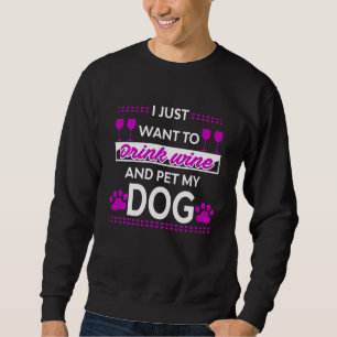 Ich Wollte nur, Wein zu trinken und meinen Hund Ni Sweatshirt