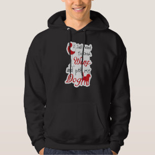 Ich Wollte nur, Wein zu trinken und meinen Hund Un Hoodie