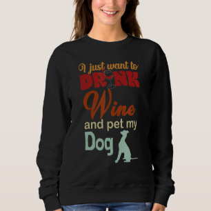 Ich Wollte nur, Wein zu trinken und meinen Hund Un Sweatshirt