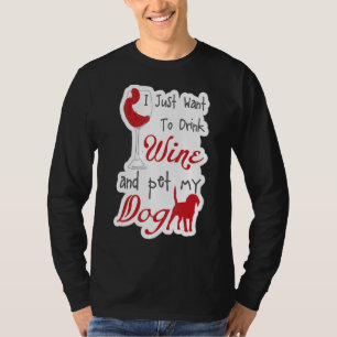 Ich Wollte nur, Wein zu trinken und meinen Hund Un T-Shirt
