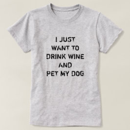 ICH WOLLTE NUR WEIN ZU TRINKEN UND MEINEN HUND ZU  T-Shirt