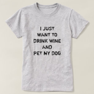 ICH WOLLTE NUR WEIN ZU TRINKEN UND MEINEN HUND ZU T-Shirt