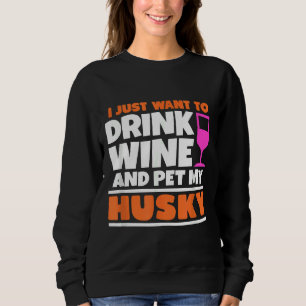 Ich Wollte nur, Wein zu trinken und meinen Husky z Sweatshirt