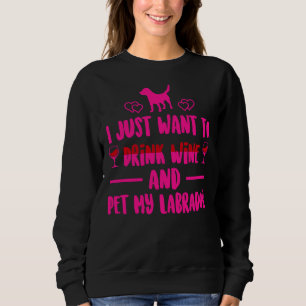 Ich Wollte nur, Wein zu trinken und meinen Labrado Sweatshirt