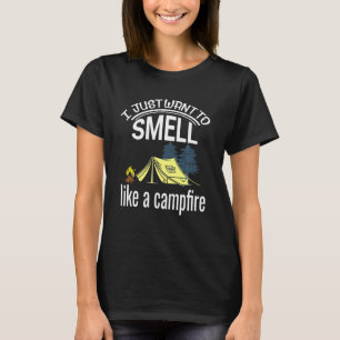 Ich Wollte nur, wie ein feuerfeuchtes Camping zu r T-Shirt